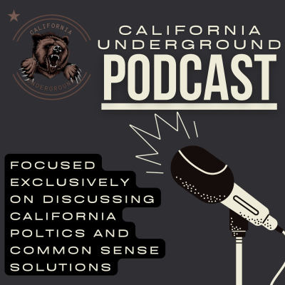 California Underground Podcast: Discussing California Politics Through a Lens of Sanity