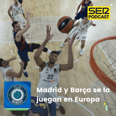 episode Play Basket | Madrid y Barça se la juegan en Europa artwork