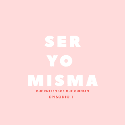 episode Ser Yo Misma. EP1 artwork