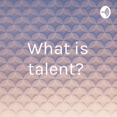 What is talent?