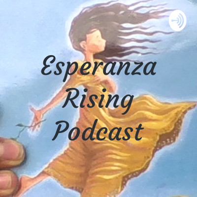 Esperanza Rising Podcast