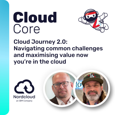 episode CLOUD Core #14: Cloud Journey 2.0: Navigating common challenges and maximising value now you’re in the cloud artwork