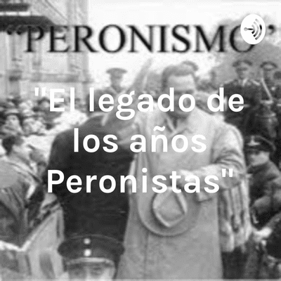 "El legado de los años Peronistas"