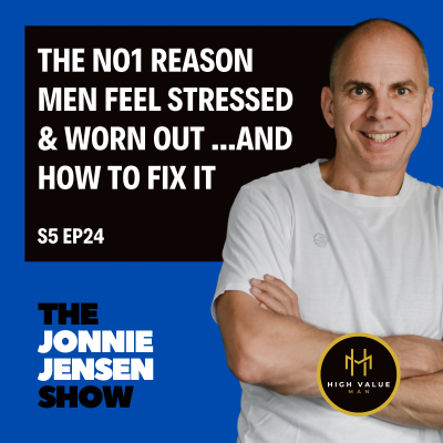 episode The No1 Reason Men Feel Stressed And Burnt Out And How To Fix It artwork
