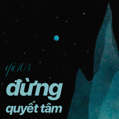 episode 103. ĐỪNG QUYẾT TÂM artwork