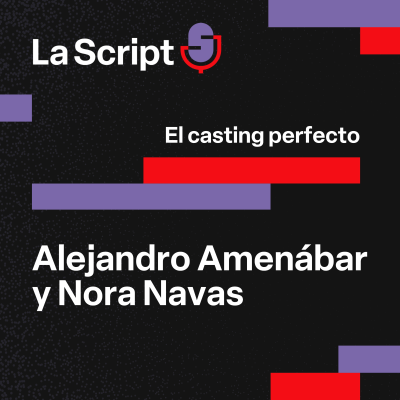 episode La Script | El casting perfecto | Alejandro Amenábar y Nora Navas artwork