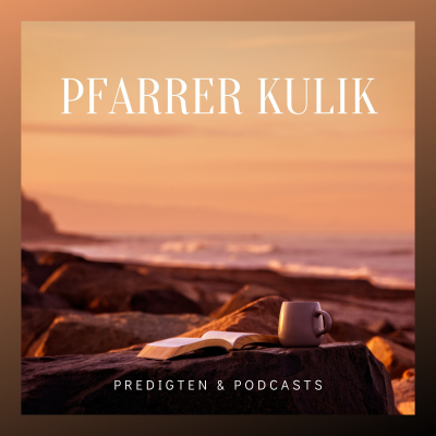 Predigten von Pfarrer Kulik
