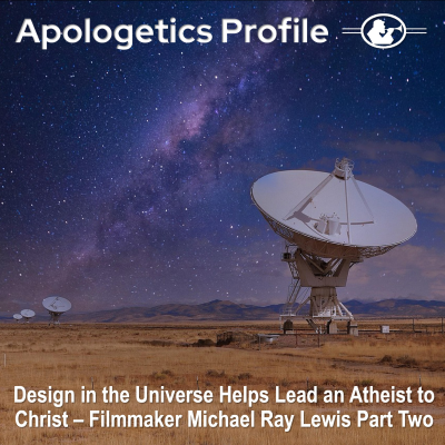 episode Episode 297: Design in the Universe Helps Lead an Atheist to Christ - Filmmaker Michael Ray Lewis - Part Two artwork