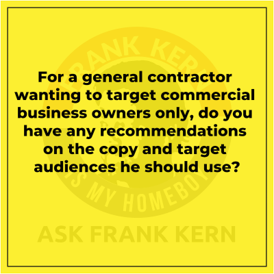 episode For a general contractor wanting to target commercial business owners only, do you have any recommendations on the copy and target audiences he should use? artwork
