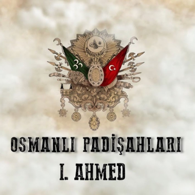 episode Birinci Ahmed - Osmanlı Padişahları 21. Bölüm artwork