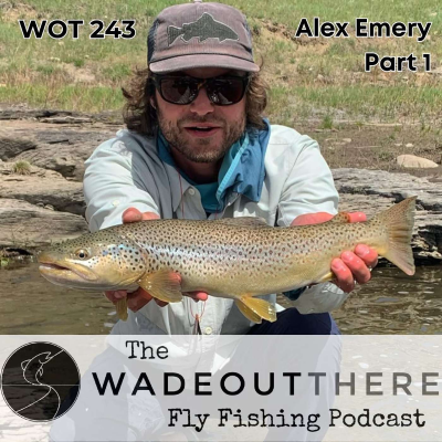 episode WOT 243: Alex Emery - Part 1. Tactics for Tackling Spring Run Off on Freestones artwork