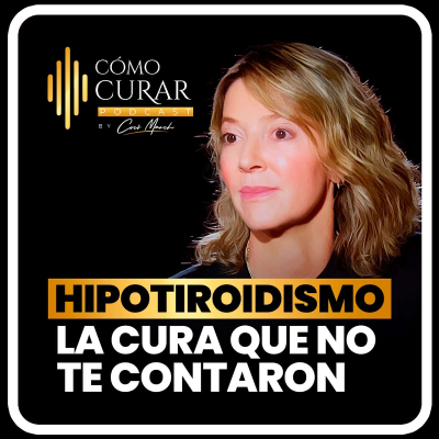 episode Hipotiroidismo: La Cura que No Te Contaron con la Dra. Pilar Restrepo artwork