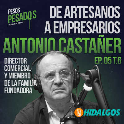 episode Ep.5 T.6 - De Artesanos a Empresarios Ft. Antonio Castañer artwork