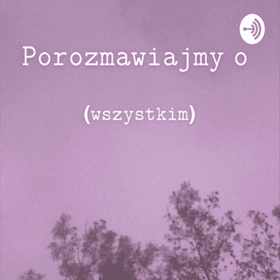 Porozmawiajmy o (wszystkim)