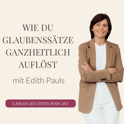 episode Wie du Glaubenssätze ganzheitlich auflöst - mit Edith Pauls artwork
