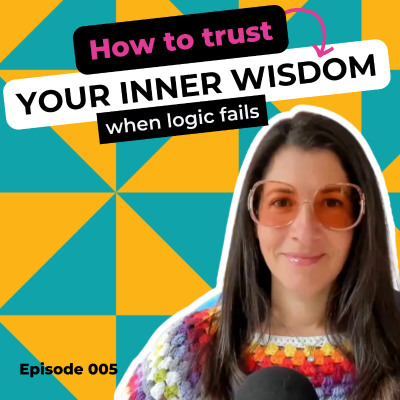 episode EP 005 How to Trust Your Inner Wisdom When Logic Fails artwork