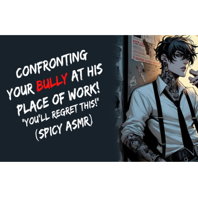 episode Confronting Your Bully At His Place Of Work! "You'll Regret This!" (Spicy ASMR) artwork