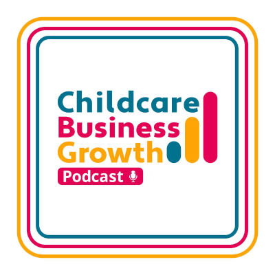 Childcare Business Growth Podcast
