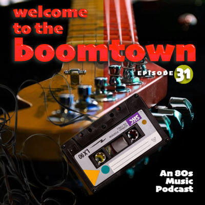 episode Episode 31: Welcome to the Boomtown Episode 31 (Guitar Heroes of the 80s) artwork