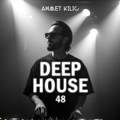 episode DEEP HOUSE SET 48 - AHMET KILIC artwork