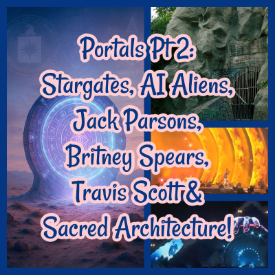 episode Portals Pt 2: Stargates, AI Aliens, Jack Parsons, Britney Spears, Travis Scott & Sacred Architecture! artwork