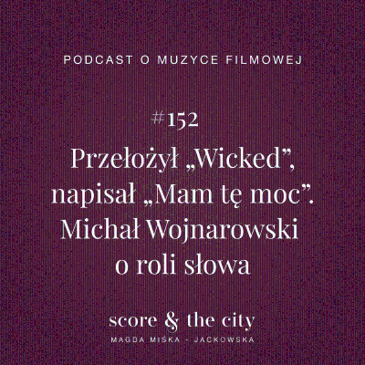 episode Przełożył „Wicked”, napisał „Mam tę moc”. Michał Wojnarowski o roli słowa - SATC #152 artwork
