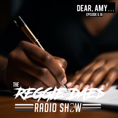 episode Dear, Amy... | The Reggie DAE$ Radio Show artwork