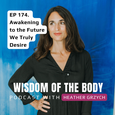 episode 174. Heather Grzych on Awakening to the Future We Truly Desire artwork