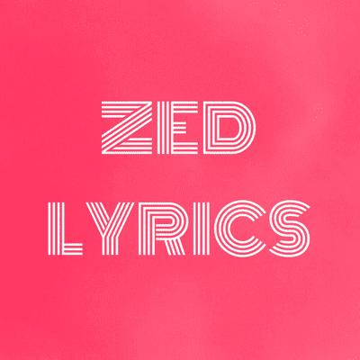 ZED LYRICS