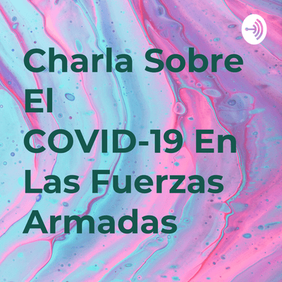 Charla Sobre El COVID-19 En Las Fuerzas Armadas