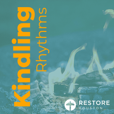 Kindling Rhythms - A Podcast by Restore Houston Church