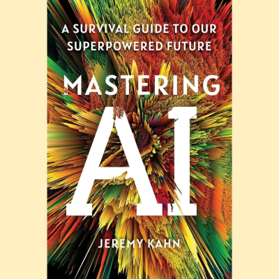 episode Mastering AI by Jeremy Kahn. A Survival Guide to Our Superpowered Future. artwork