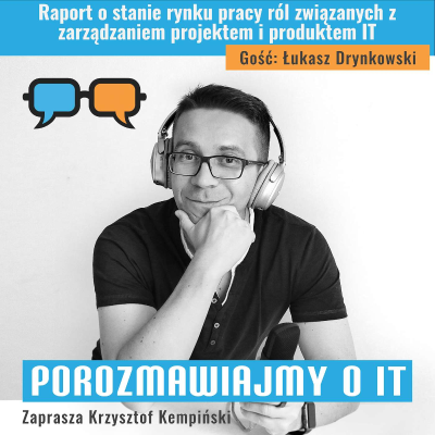 episode Raport o stanie rynku pracy ról związanych z zarządzaniem projektem i produktem IT. Gość: Łukasz Drynkowski - POIT 284 artwork