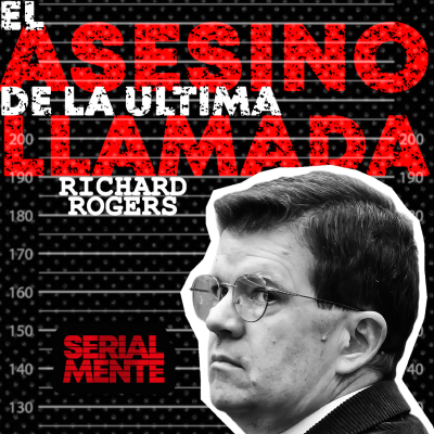 episode SerialMente: Richard Rogers | El Asesino de la Última Llamada artwork