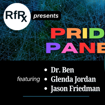 episode RfRx - Pride Panel, featuring Glenda Jordan, Dr. Ben, and Jason Friedman artwork