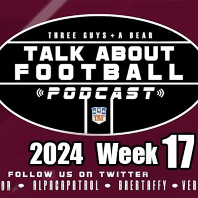 episode Three Guys (and a Bear) Talk About Football: Week 17 2024-2025 NFL Season artwork