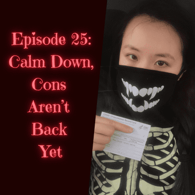 episode Episode 25: Calm Down, Cons Aren't Back Yet artwork