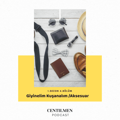 episode CENTİLMEN 04. - Giyinelim Kuşanalım; "Aksesuarlar" artwork