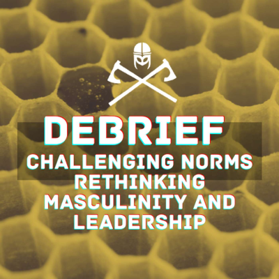 episode Debrief: Challenging Norms Rethinking Masculinity and Leadership artwork