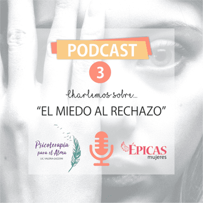 episode Podcast Nº 3 El miedo al rechazo artwork