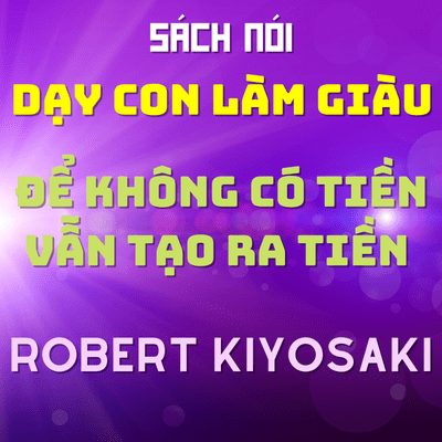 episode Sách nói [Audiobook] Dạy Con Làm Giàu| Cha Giàu Cha Nghèo|Robert Kiyosaki - TẬP 1 artwork