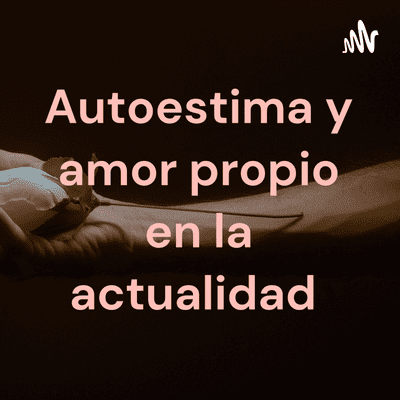 Autoestima y amor propio en la actualidad