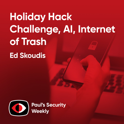 episode Holiday Hack Challenge, AI, Internet of Trash - Ed Skoudis - PSW #903 artwork