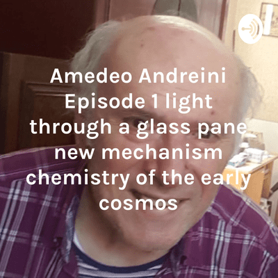 Amedeo Andreini Episode 1 light through a glass pane new mechanism chemistry of the early cosmos