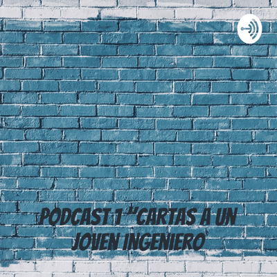 episode Podcast 1 "Cartas a un joven ingeniero" artwork
