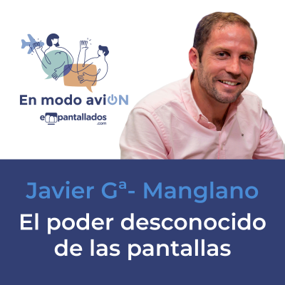 episode 03x03 | "El poder desconocido de las pantallas" con Javier García-Manglano -En modo aviON - Empantallados artwork