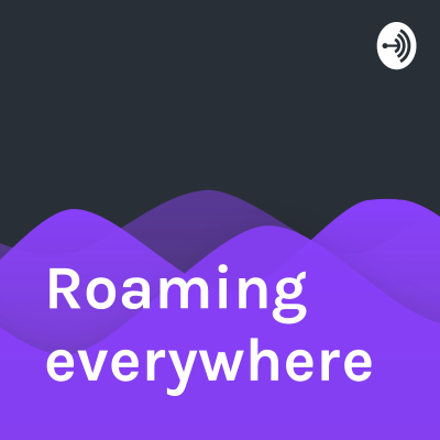Roaming everywhere