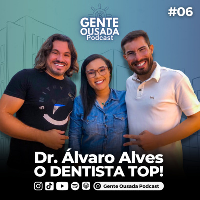episode Dr. Álvaro Alves, O Dentista TOP! | Gente Ousada #06 artwork
