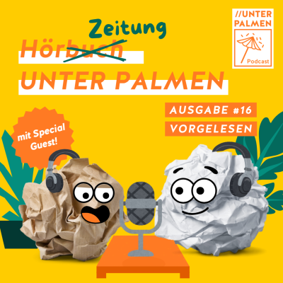 episode HörZeitung UNTER PALMEN - Ausgabe #16 vorgelesen artwork