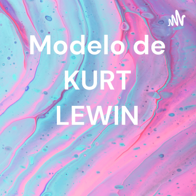 Modelo de KURT LEWIN